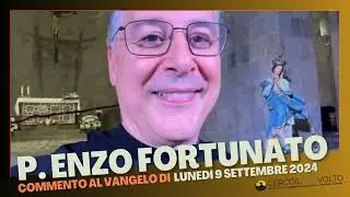 p. Enzo Fortunato - Commento al Vangelo del 9 Settembre 2024