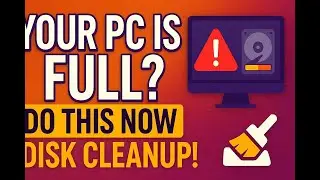 Your PC is Full? Do This NOW —Disk Cleanup!