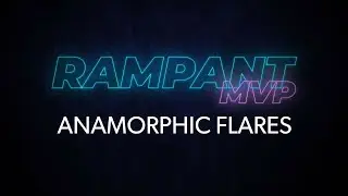 Anamorphic Flares - Rampant MVP Episode #2