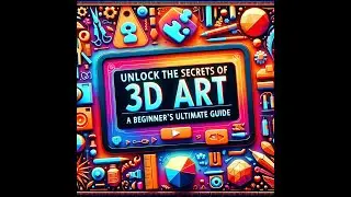 Unlock the Secrets of 3D Art: A Beginner's Ultimate Guide | 3D Art Unveiled | Best Mind Like