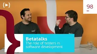 Betatalks #98 - The important role of testers in software development