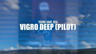 Young Dave RSA - Vigro Deep (Pilot) Music Video