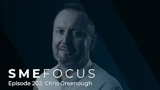 SME Focus Episode 202: Chris Greenough
