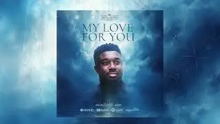 Benjamin Ukoh - My Love For You (Official Lyric Video)