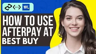 How To Use Afterpay at Best Buy - Full Guide 2023