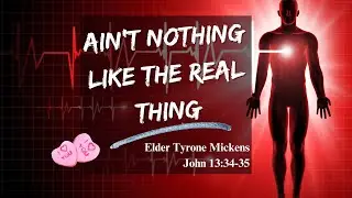 Ain't Nothing Like the Real Thing  - A Message from: Elder Tyrone Mickens
