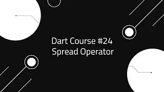#24 – The Spread Operator (…) في Dart