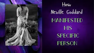How Neville Goddard Manifested his Specific Person 💜