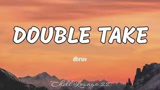 Double Take - dhruv (Lyrics)