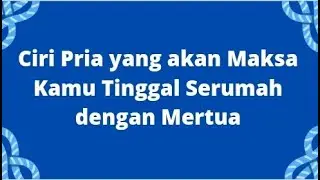 Ciri Pria yang akan Maksa Kamu Tinggal Serumah dengan Mertua