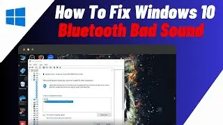 How to Fix Windows 10 Bluetooth Bad Sound Quality, Lags or Interruptions in Audio