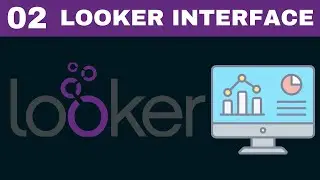 Complete Looker Course | [Tutorial 2] Introduction to Looker Interface