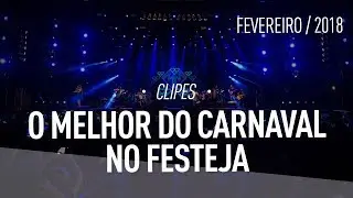 O Melhor do Carnaval no Festeja! - Fevereiro 2018 (clipes)