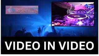 How to Add Video in Video with Kdenlive | Picture-in-Picture Effect
