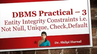 DBMS Practical - 3 | Entity Integrity Constraints | Unique | Not Null | Check | Default Constraints