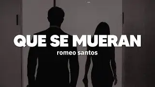 Romeo Santos - Que Se Mueran | Letra