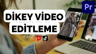 DİKEY VİDEO Nasıl Editlenir | Tiktok ve Reels Videosu Editleme | Premiere Pro Dersleri