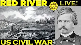 US Civil War: The Red River Campaign-Going Nowhere for No Reason