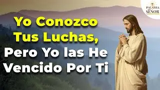 🙌🏽🙏🏽✨ DIOS TE HABLA HOY: Yo Conozco Tus Luchas, Pero Yo las He Vencido Por Ti 🤲🏼 - Palabra del Señor
