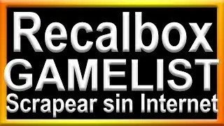 Guia-Como crear el gamelist.xml En PC si ya tiene las roms y las snaps O como scrapear sin Net
