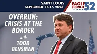 Todd Bensman — Overrun: Crisis at the Border | Eagle Council 52