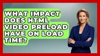 What Impact Does HTML Video Preload Have On Load Time? - Simple HTML Studio