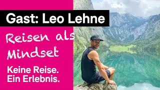 Leo Lehne: Reisen als Mindset und Grundbedürfnis | Timo Kohlenberg, der Reiseexperte