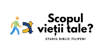 Scopul vieții tale | Lecția 7 | Studiu Filipeni