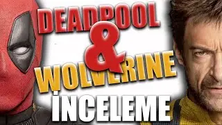 Deadpool and Wolverine spoiler'lı detaylı inceleme!!!