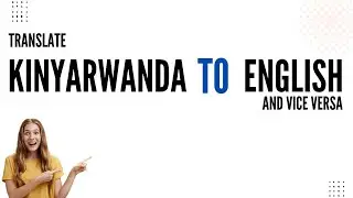 How to translate Kinyarwanda to English and vice versa