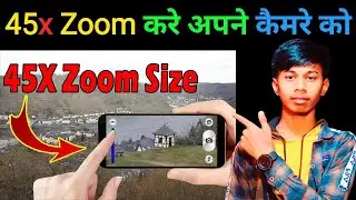 How To Enable 45x Zoom Feature In Any Android 2021 || Best Camera Trick For Android 2021