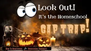 How To Homeschool:  Look Out!  It's the Homeschool GAP TRAP!