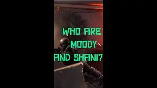 Who are Moody and Shani...????