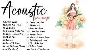 Ballad Acoustic Love Songs Cover 2021 - Greatest Hits Acoustic Cover Of Popular Songs Of All Time