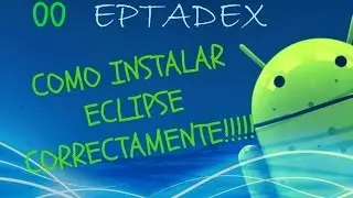 00 INSTALAR ECLIPSE Y CONFIGURAR EL ENTORNO DE DESARROLLO CORRECTAMENTE - (Android)