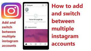 How to add and switch between multiple instagram accounts
