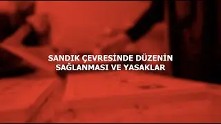 SANDIK ÇEVRESİNDE DÜZENİN SAĞLANMASI VE YASAKLAR