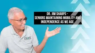 Dr. Jim Sharps - Real Talk -  Seniors Maintaining mobility and Independence as we age