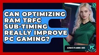Can Optimizing RAM tRFC Sub-timing Really Improve PC Gaming? - Ultimate PC Gaming Guide