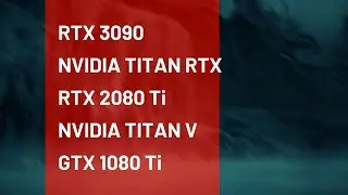 RTX 3090 vs NVIDIA TITAN RTX vs RTX 2080 Ti vs NVIDIA TITAN V vs GTX 1080 Ti | Test in 12 Games