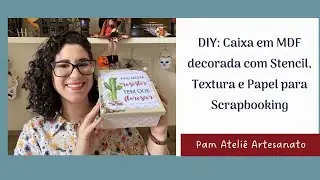 DIY: Passo a Passo Rápido Caixa em MDF decorada com Stencil e Papel para Scrapbooking Opacard