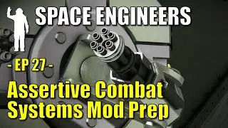 Space Engineers - EP27 - Assertive Combat Systems Mod Explained | Tutorial | Let's Play