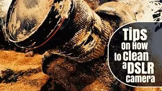 Tips On How To Clean A DSLR Camera