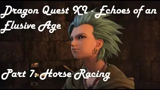 Dragon Quest XI - Echoes of an Elusive Age Part 7: Horse Racing
