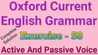Oxford Current English Grammar | Exercise 58 Solution | Active and Passive Voice | Exercise |