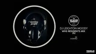 WE HOUSE SUNDAYS Resident Mix Pt1 : DJ LEIGHTON MOODY : Soulsideup