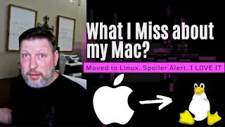 What I Miss About My Mac!  Moved To Linux..Spoiler Alert...LOVE LINUX!!!!