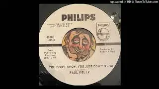 Paul Kelly - You Don't Know, You Just Don't Know (Philips) 1967