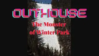 Outhouse: The Monster of Winter Park Ski Resort, Colorado