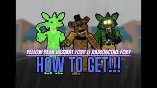 Fazbear's Revamped (ALPHA) - How to Get Yellow Bear, Hazmat Foxy & Radioactive Foxy (and Showcase!)